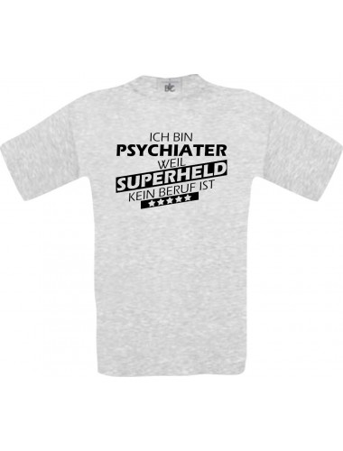 TOP Männer-Shirt Ich bin Psychiater, weil Superheld kein Beruf ist, ash, Größe L