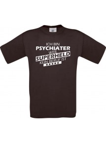 TOP Männer-Shirt Ich bin Psychiater, weil Superheld kein Beruf ist, braun, Größe L
