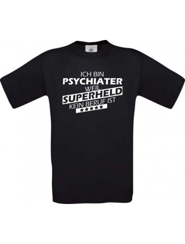 TOP Männer-Shirt Ich bin Psychiater, weil Superheld kein Beruf ist, schwarz, Größe L