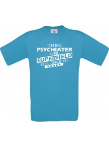 TOP Männer-Shirt Ich bin Psychiater, weil Superheld kein Beruf ist, türkis, Größe L