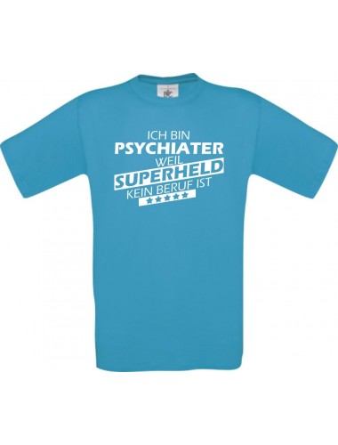 TOP Männer-Shirt Ich bin Psychiater, weil Superheld kein Beruf ist, türkis, Größe L