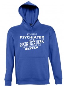Kapuzen Sweatshirt  Ich bin Psychiater, weil Superheld kein Beruf ist