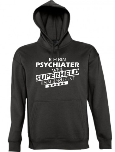 Kapuzen Sweatshirt  Ich bin Psychiater, weil Superheld kein Beruf ist, schwarz, Größe L