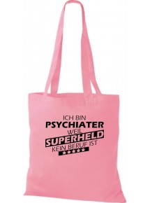 Stoffbeutel Ich bin Psychiater, weil Superheld kein Beruf ist Farbe rosa
