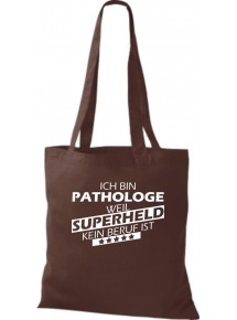 Stoffbeutel Ich bin Pathologe, weil Superheld kein Beruf ist Farbe braun