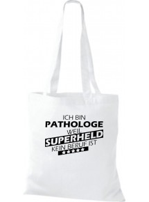 Stoffbeutel Ich bin Pathologe, weil Superheld kein Beruf ist Farbe weiss