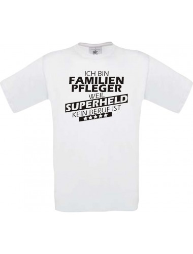 Männer-Shirt Ich bin Familien Pfleger, weil Superheld kein Beruf ist, weiss, Größe L