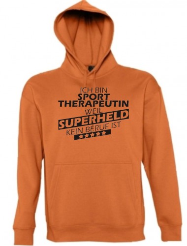 Kapuzen Sweatshirt  Ich bin Sporttherapeutin, weil Superheld kein Beruf ist, orange, Größe L