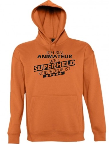Kapuzen Sweatshirt  Ich bin Animateur, weil Superheld kein Beruf ist, orange, Größe L
