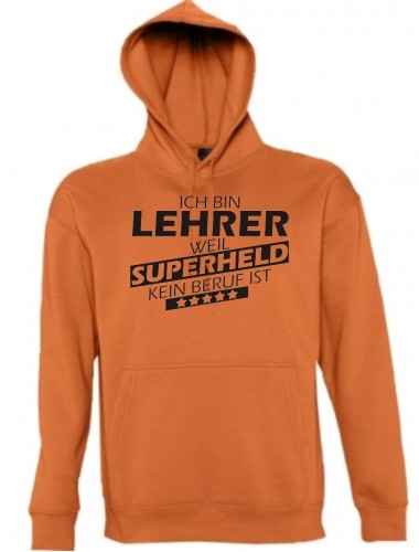 Kapuzen Sweatshirt  Ich bin Lehrer, weil Superheld kein Beruf ist, orange, Größe L