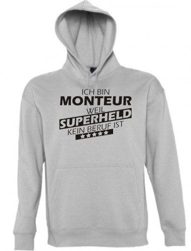 Kapuzen Sweatshirt  Ich bin Monteur, weil Superheld kein Beruf ist, sportsgrey, Größe M