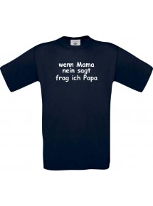 Kinder-Shirt lustige Sprüche, wenn Mama nein sagt frag ich Papa, kult, Farbe navy, Größe 104