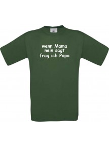 Kinder-Shirt lustige Sprüche, wenn Mama nein sagt frag ich Papa, kult, Farbe gruen, Größe 104