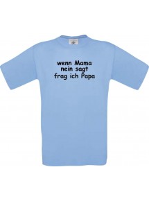 Kinder-Shirt lustige Sprüche, wenn Mama nein sagt frag ich Papa, kult, Farbe hellblau, Größe 104