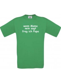 Kinder-Shirt lustige Sprüche, wenn Mama nein sagt frag ich Papa, kult, Farbe kelly, Größe 104