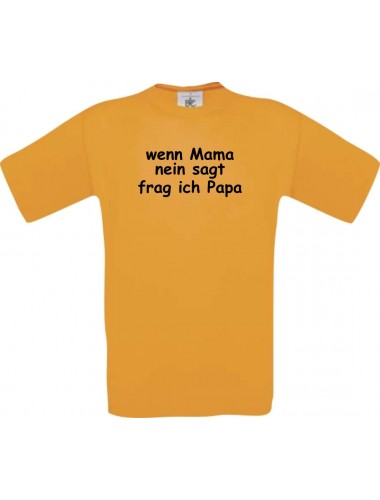 Kinder-Shirt lustige Sprüche, wenn Mama nein sagt frag ich Papa, kult, Farbe orange, Größe 104