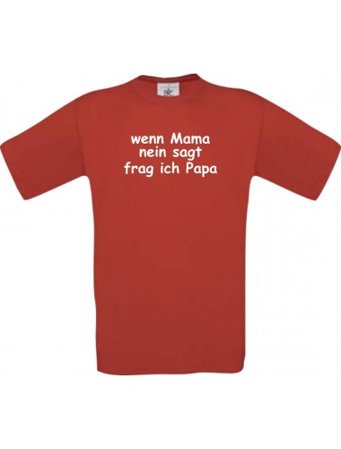 Kinder-Shirt lustige Sprüche, wenn Mama nein sagt frag ich Papa, kult, Farbe rot, Größe 104