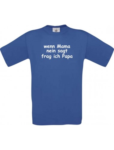 Kinder-Shirt lustige Sprüche, wenn Mama nein sagt frag ich Papa, kult, Farbe royal, Größe 104
