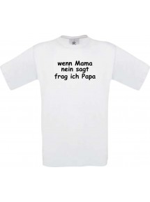 Kinder-Shirt lustige Sprüche, wenn Mama nein sagt frag ich Papa, kult, Farbe weiss, Größe 104