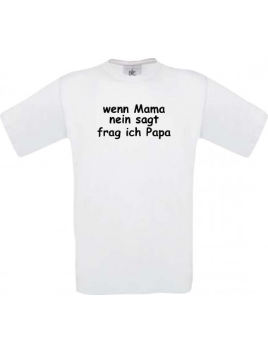 Kinder-Shirt lustige Sprüche, wenn Mama nein sagt frag ich Papa, kult, Farbe weiss, Größe 104