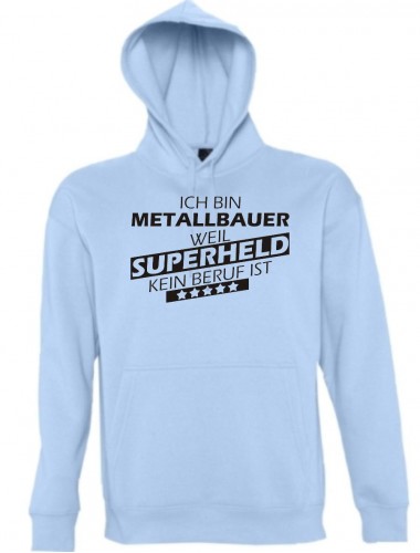 Kapuzen Sweatshirt  Ich bin Metallbauer, weil Superheld kein Beruf ist, hellblau, Größe L