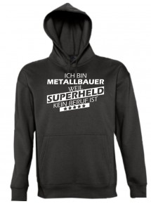 Kapuzen Sweatshirt  Ich bin Metallbauer, weil Superheld kein Beruf ist, schwarz, Größe L