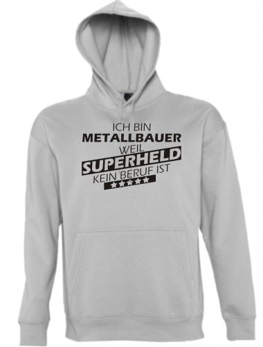 Kapuzen Sweatshirt  Ich bin Metallbauer, weil Superheld kein Beruf ist, sportsgrey, Größe L