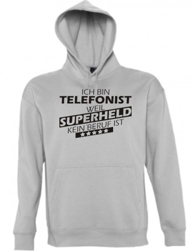 Kapuzen Sweatshirt  Ich bin Telefonist, weil Superheld kein Beruf ist