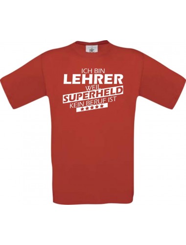 Männer-Shirt Ich bin Lehrer, weil Superheld kein Beruf ist, rot, Größe L