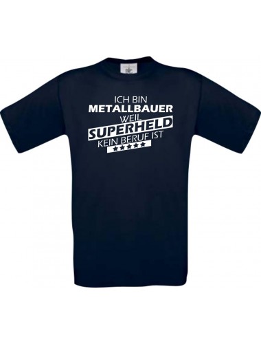 Männer-Shirt Ich bin Metallbauer, weil Superheld kein Beruf ist