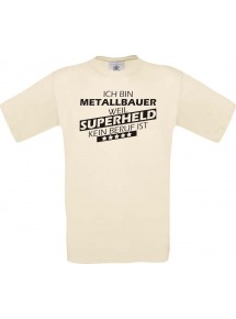 Männer-Shirt Ich bin Metallbauer, weil Superheld kein Beruf ist, natur, Größe L