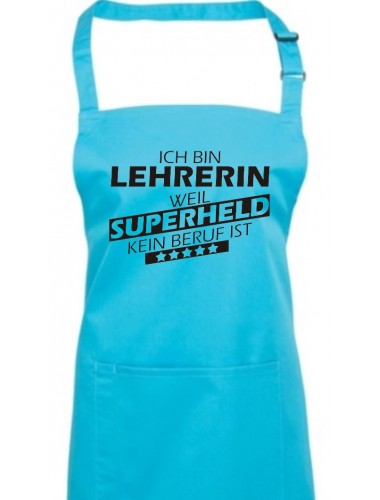 Kochschürze, Ich bin Lehrerin, weil Superheld kein Beruf ist, Farbe turquoise