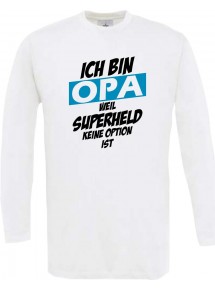 Longshirt Ich bin Opa weil Superheld keine Option ist weiss, L
