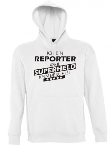 Kapuzen Sweatshirt  Ich bin Reporter, weil Superheld kein Beruf ist, weiss, Größe L