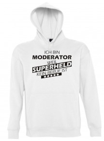 Kapuzen Sweatshirt  Ich bin Moderator, weil Superheld kein Beruf ist