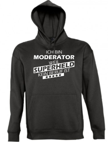 Kapuzen Sweatshirt  Ich bin Moderator, weil Superheld kein Beruf ist, schwarz, Größe L