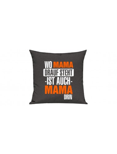 Sofa Kissen, Wo Mama drauf steht ist auch Mama drin, Farbe dunkelgrau