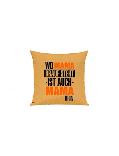 Sofa Kissen, Wo Mama drauf steht ist auch Mama drin, Farbe gelb