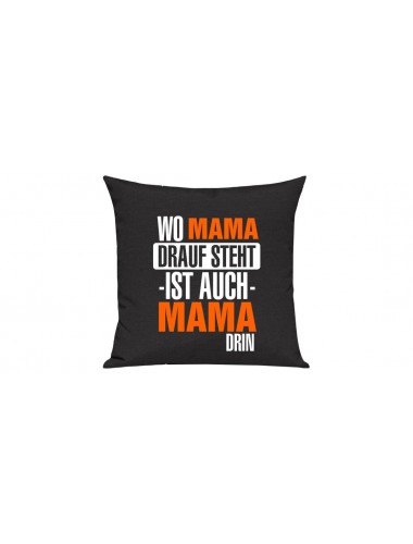 Sofa Kissen, Wo Mama drauf steht ist auch Mama drin, Farbe schwarz
