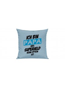 Sofa Kissen, Ich bin Papa weil Superheld keine Option ist, Farbe tuerkis