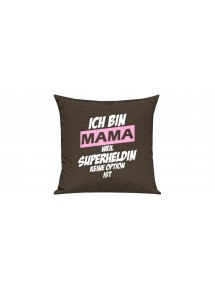 Sofa Kissen, Ich bin Mama weil Superheldin keine Option ist, Farbe braun