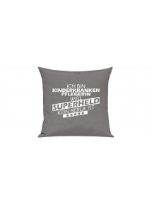 Sofa Kissen Ich bin Kinderkrankenpflegerin weil Superheld kein Beruf ist, Farbe grau