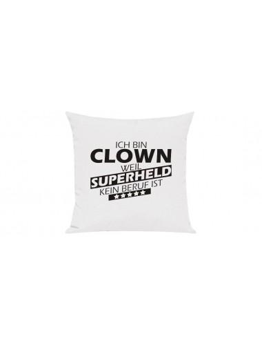 Sofa Kissen Ich bin Clown weil Superheld kein Beruf ist, Farbe weiss