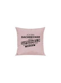 Sofa Kissen Ich bin Dachdecker weil Superheld kein Beruf ist, Farbe rosa
