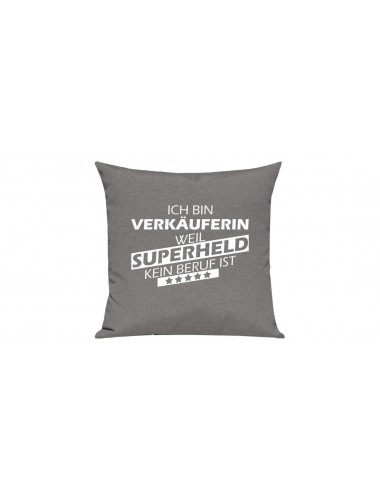 Sofa Kissen Ich bin Verkäuferin weil Superheld kein Beruf ist, Farbe grau