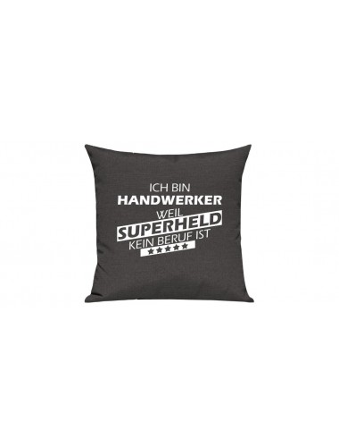 Sofa Kissen Ich bin Handwerker weil Superheld kein Beruf ist, Farbe dunkelgrau