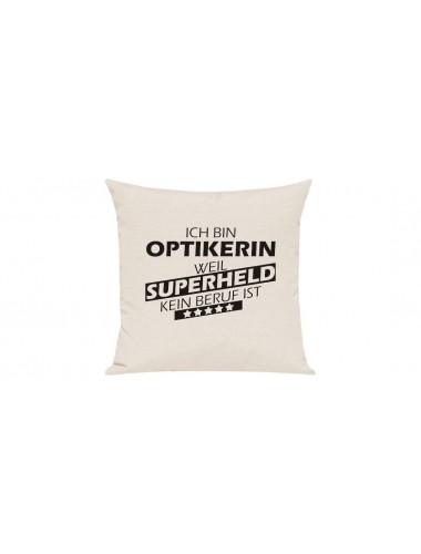 Sofa Kissen Ich bin Optikerin weil Superheld kein Beruf ist, Farbe creme