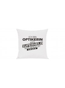 Sofa Kissen Ich bin Optikerin weil Superheld kein Beruf ist, Farbe weiss