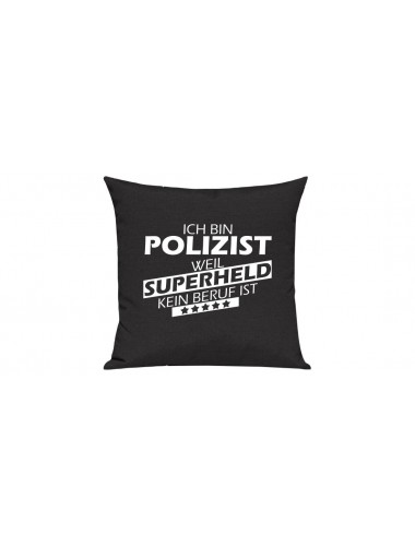 Sofa Kissen Ich bin Polizist weil Superheld kein Beruf ist, Farbe schwarz