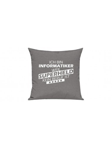 Sofa Kissen Ich bin Informatiker weil Superheld kein Beruf ist, Farbe grau